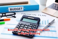 Benefits of Using Budgeting Tools in Digital Banking